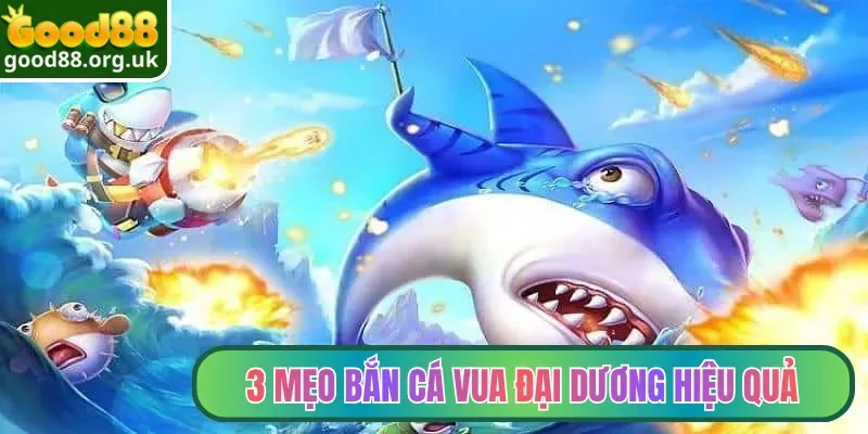 Vua Đại Dương | Siêu Phẩm Bắn Cá Online 3D cuốn Hút 2026 4 3 mẹo bắn cá Vua Đại Dương hiệu quả