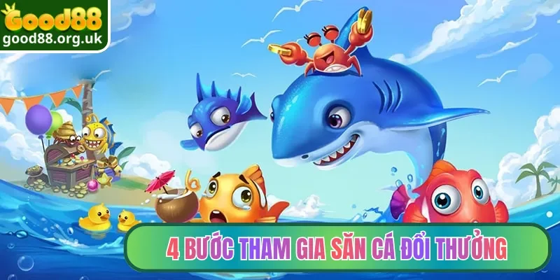Bắn Cá Đổi Thưởng Good88| Top Siêu Phẩm Săn Ngư Đỉnh Cao 4 4 bước tham gia săn cá đổi thưởng