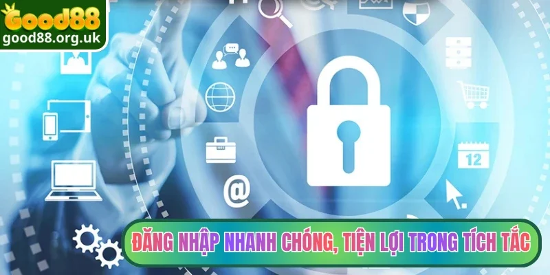 Chính sách Cookie 2 Đăng nhập nhanh chóng, tiện lợi trong tích tắc