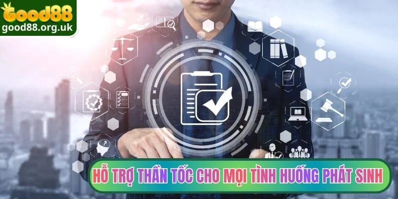 Hỗ trợ thần tốc cho mọi tình huống phát sinh 
