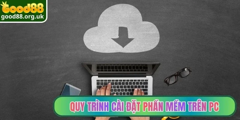 Tải app Good88 3 Quy trình cài đặt phần mềm trên PC