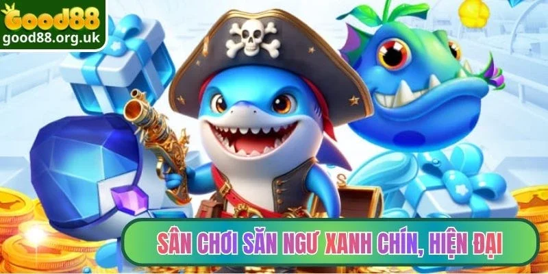 Bắn cá Good88 1 Sân chơi săn ngư xanh chín, hiện đại